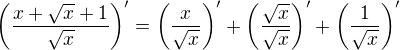 $\(\frac {x + \sqrt x + 1}{\sqrt x}\)'=\(\frac {x}{\sqrt x}\)'+\(\frac {\sqrt x}{\sqrt x}\)'+\(\frac {1}{\sqrt x}\)'$