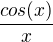 $\frac{cos(x)}{x}$