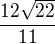 $\frac{12 \sqrt{22}}{11}$