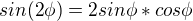 $sin(2\phi)=2sin\phi*cos\phi$