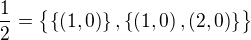 $\frac{1}{2}=\bigl\lbrace\{\left(1,0\right)\},\{\left(1,0\right),\left(2,0\right)\}\bigr\rbrace$