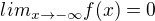 $lim_{x\to-\infty } f(x) = 0$