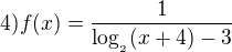 $4) f(x)= \frac{1}{\log_{_{2}}(x+4)-3}$