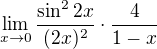 $\lim_{x \to 0} \frac{\sin^2 2x}{(2x)^2} \cdot \frac{4}{1-x}$