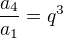 $\frac{a_4}{a_1}=q^3$