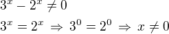 $3^x-2^x\ne 0\nl3^x=2^x\,\Rightarrow\,3^0=2^0\,\Rightarrow\,x\ne 0$