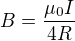 $B=\frac{\mu _{0}I}{4R}$