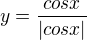 $y=\frac{cosx}{|cosx|}$