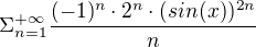 $\Sigma_{n=1}^{+\infty}\frac{(-1)^n\cdot 2^n\cdot (sin(x))^{2n}}{n}$