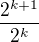 $\frac{2^{k+1}}{2^k}$