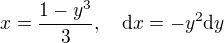 $x = \frac {1 - y^3}{3},\,\,\,\,\,\, \text{d} x = - y^2\text{d} y $