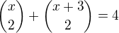 ${x \choose 2}+{x+3 \choose 2}=4$