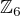 ${\mathbb Z}_6$