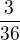 $\frac{3}{36}$
