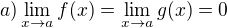 kopírovat do textarea $a) \lim_{x\to a}f(x) = \lim_{x\to a}g(x) = 0\,\!$