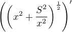 $\(\(x^2+\frac{S^2}{x^2}\)^{\frac12}\)^{\prime}$
