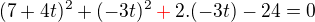 $(7+4t)^2+(-3t)^2\color{red}+\color{black}2.(-3t)-24 = 0$