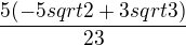 $\frac{5(-5sqrt2+3sqrt3)}{23}$