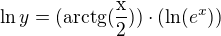 $\ln y =({\mathrm{arctg(\frac{x}{2})}})\cdot (\ln (e^x))$