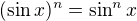 $(\sin x)^n=\sin^n x$