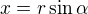 $x=r\sin \alpha $