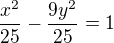 $\frac{x^{2}}{25} - \frac{9y^{2}}{25}=1$