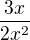 $\frac{3x}{2x^2}$
