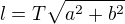 $l=T\sqrt{a^2+b^2}$