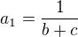 $a_1 = \frac{1}{b + c}$