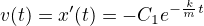 $v(t)=x'(t)=-C_1 e^{-\frac{k}{m}t}$