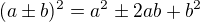 $(a\pm b)^2 = a^2 \pm 2ab + b^2$