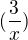 $(\frac{3}{x})$