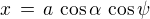 $x \,= \,a \,\cos \alpha \,\cos \psi$