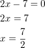 $2x-7=0\nl2x=7\nlx=\frac72$