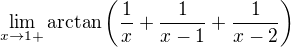 $\lim_{x \to 1+} \arctan\left( \frac{1}{x}+\frac{1}{x-1}+\frac{1}{x-2} \right)$