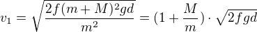 $v_{1}=\sqrt{\frac{2f(m+M)^{2}g d}{m^{2}}}=(1+\frac{M}{m})\cdot \sqrt{2fgd}$