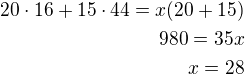 $20\cdot 16+15\cdot 44=x(20+15)\\980=35x\\x=28$