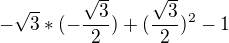 $-\sqrt{3}*(-\frac{\sqrt{3}}{2})+(\frac{\sqrt{3}}{2})^{2}-1$