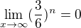 $\lim_{x\rightarrow\infty}(\frac{3}{6})^n = 0$