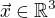 $\vec{x}\in\mathbb{R}^3$