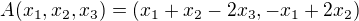 $A (x{_1},x{_2},x{_3}) = (x_1+x_2- 2x_3, -x_1+2x_2) $