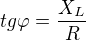 $tg\varphi= \frac{X_L}R$