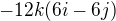 $-12k(6i-6j)$