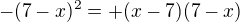 $-(7-x)^{2}=+(x-7)(7-x)$
