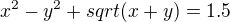 $x^2-y^2+sqrt(x+y) = 1.5$
