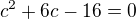 $c^{2}+6c-16=0$