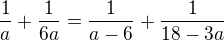 $\frac1a+\frac1{6a}=\frac1{a-6}+\frac1{18-3a}$