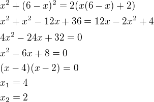 $x^2+(6-x)^2=2(x(6-x)+2)\nlx^2+x^2-12x+36=12x-2x^2+4\nl4x^2-24x+32=0\nlx^2-6x+8=0\nl(x-4)(x-2)=0\nlx_1=4\nlx_2=2$