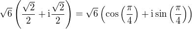 $\sqrt{6}\left(\frac{\sqrt{2}}{2}+\mathrm{i}\frac{\sqrt{2}}{2}\right)=\sqrt{6}\left(\cos{\left(\frac{\pi}{4}\right)}+\mathrm{i}\sin{\left(\frac{\pi}{4}\right)}\right)$