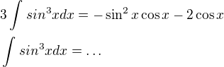$3\int_{}^{}sin^{3}x dx=-\sin ^{2}x\cos x-2\cos x\nl \int_{}^{}sin^{3}x dx=\ldots $